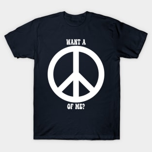 Want a Peace of Me? T-Shirt